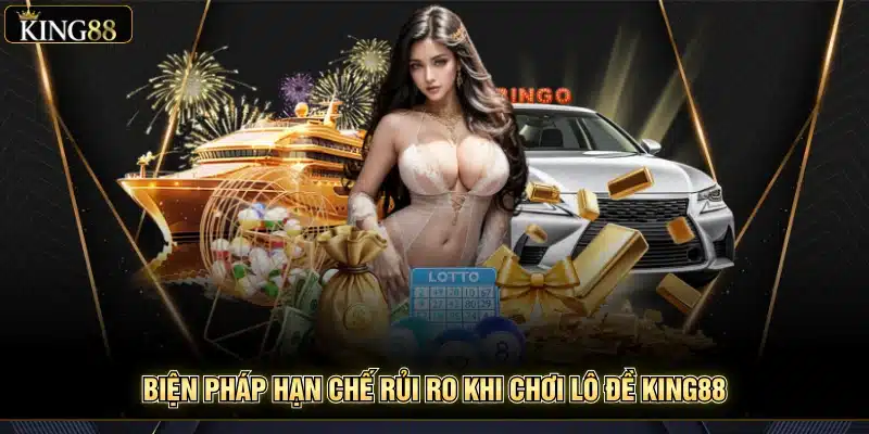 Rủi Ro Khi Chơi Lô Đề King88 – Hiểu Đúng Để Chơi An Toàn 7 Biện pháp hạn chế rủi ro khi chơi lô đề King88