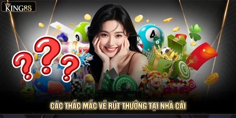 Tổng Hợp Các Câu Hỏi Thường Gặp (Faq) Về King88 2025 7 Các thắc mắc về rút thưởng tại nhà cái