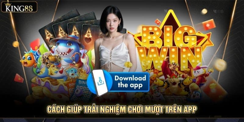 Hướng Dẫn Tải App King88 Mới Nhất Cho Ios Và Android 2 Cách giúp trải nghiệm chơi mượt trên app