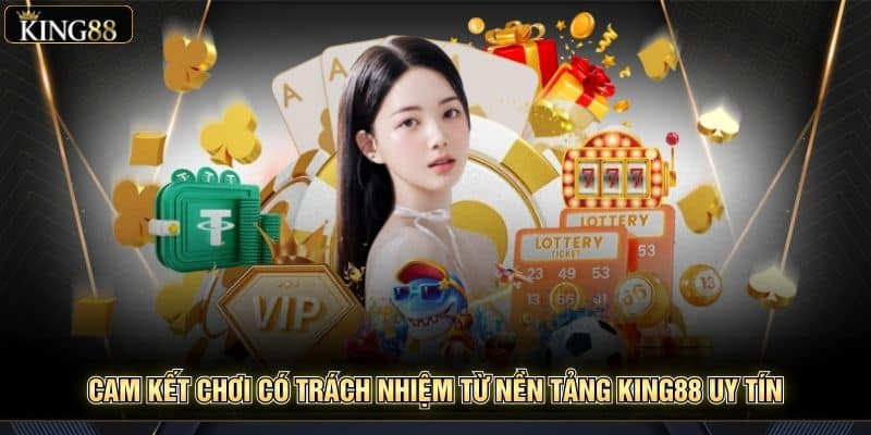 Cam Kết Chơi Có Trách Nhiệm Từ Nền Tảng King88 Uy Tín 2 Cam Kết Chơi Có Trách Nhiệm Từ Nền Tảng King88 Uy Tín 1