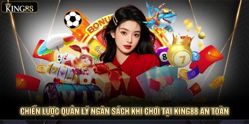 Chiến Lược Quản Lý Ngân Sách Khi Chơi Tại King88 An Toàn 7 Chiến Lược Quản Lý Ngân Sách Khi Chơi Tại King88 An Toàn