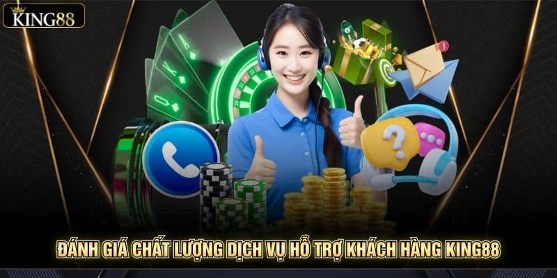 Đánh Giá Chất Lượng Dịch Vụ Hỗ Trợ Khách Hàng King88 8 Đánh Giá Chất Lượng Dịch Vụ Hỗ Trợ Khách Hàng King88 5