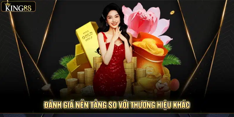 King88 5 Đánh giá nền tảng so với thương hiệu khác