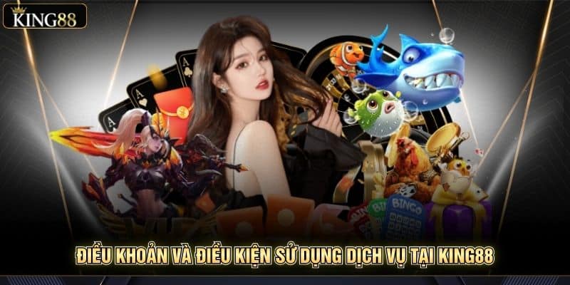 Điều Khoản Và Điều Kiện Sử Dụng Dịch Vụ Tại King88 4 Điều Khoản Và Điều Kiện Sử Dụng Dịch Vụ Tại King88 1