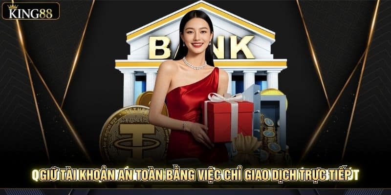Quy trình nạp tiền king88 an toàn và nhanh chóng 3 phút 3 Giữ tài khoản an toàn bằng việc chỉ giao dịch trực tiếp