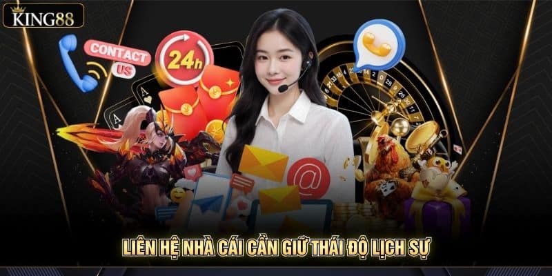 Đánh Giá Chất Lượng Dịch Vụ Hỗ Trợ Khách Hàng King88 7 Liên hệ nhà cái cần giữ thái độ lịch sự