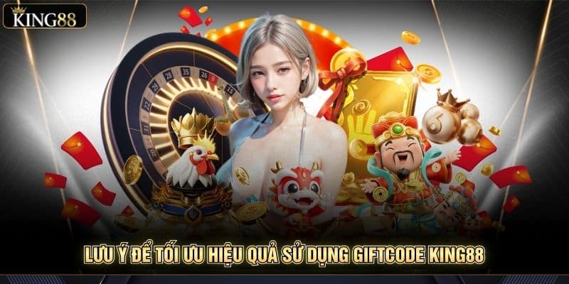 Tổng Hợp Các Mã Code/Giftcode King88 Cho Tân Thủ Cực Hot 7 Lưu ý để tối ưu hiệu quả sử dụng Giftcode King88