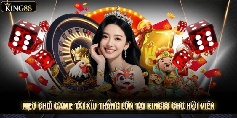 Mẹo Chơi Game Tài Xỉu Thắng Lớn Tại King88 Cho Hội Viên 9 Mẹo Chơi Game Tài Xỉu Thắng Lớn Tại King88 Cho Hội Viên