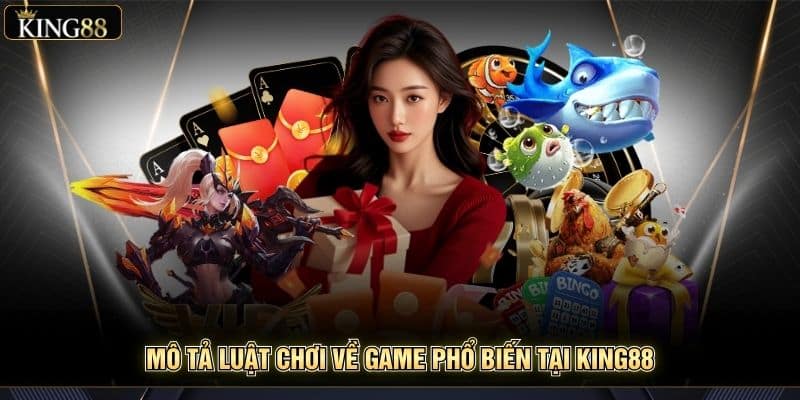 Hướng Dẫn Luật Chơi Chi Tiết Các Game Phổ Biến Tại King88 6 Mô tả luật chơi về game phổ biến tại King88