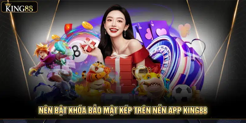 Xác Thực 2 Lớp King88 Hướng Dẫn Bảo Mật An Toàn Cho Account 7 Nên bật khóa bảo mật kép trên nền app king88