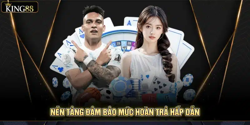King88 3 Nền tảng đảm bảo mức hoàn trả hấp dẫn