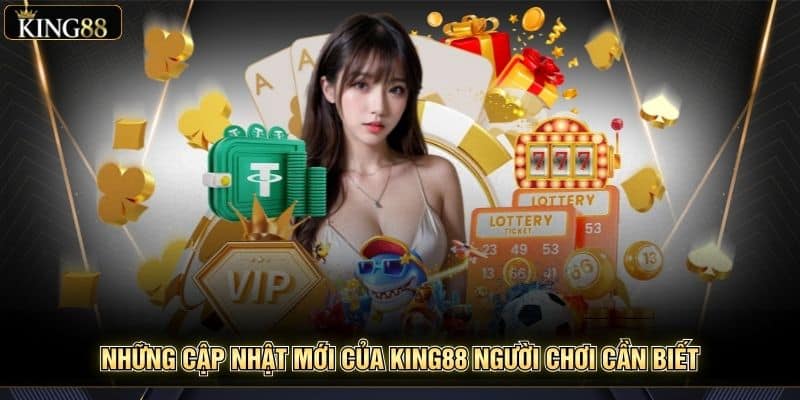 Phân Tích Phiên Bản Cập Nhật Mới Nhất Của King88 2025 6 Những cập nhật mới của King88 người chơi cần biết