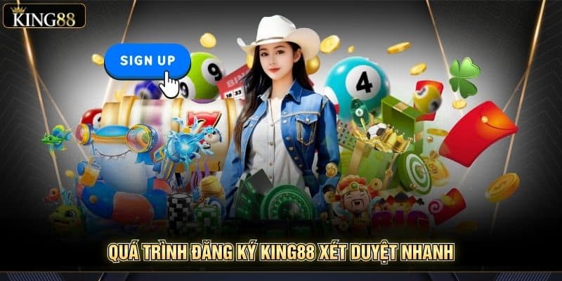 Đăng ký King88 1 Quá trình đăng ký King88 xét duyệt nhanh