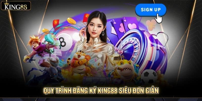 Đăng ký King88 2 Quy trình đăng ký King88 siêu đơn giản