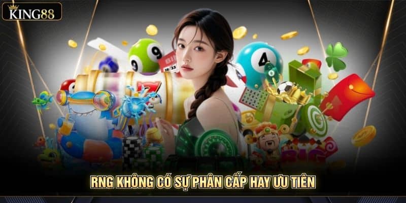 Phân Tích Tính Minh Bạch Của King88 Với Cơ Chế Rng 7 RNG không có sự phân cấp hay ưu tiên