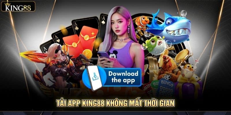 Hướng Dẫn Tải App King88 Mới Nhất Cho Ios Và Android 1 Tải app King88 không mất thời gian
