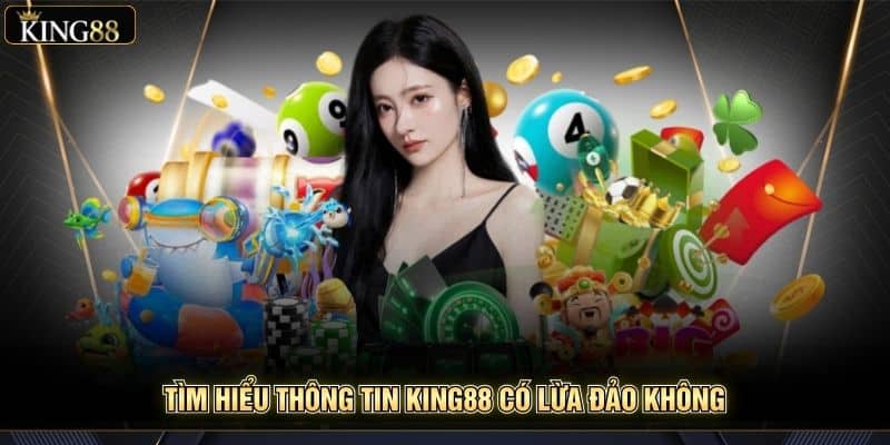 King88 Có Lừa Đảo Không? Phân Tích Tin Đồn Uy Tín 2025 5 Tìm hiểu thông tin King88 có lừa đảo không