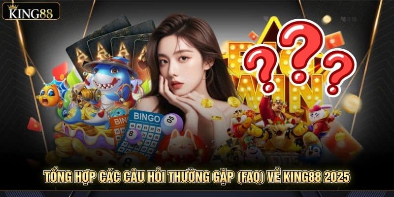 Tổng Hợp Các Câu Hỏi Thường Gặp (Faq) Về King88 2025 4 Tổng Hợp Các Câu Hỏi Thường Gặp (Faq) Về King88 2025 1